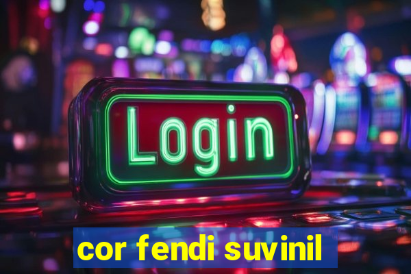 cor fendi suvinil